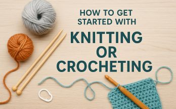 How to Get Started with Knitting or Crocheting