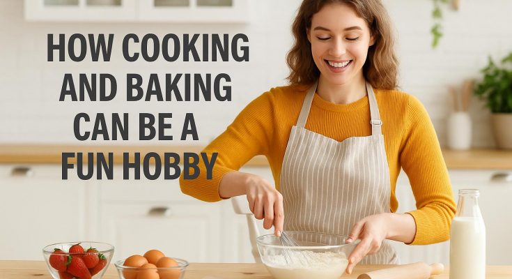 How Cooking and Baking Can Be a Fun Hobby