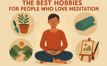 The Best Hobbies for People Who Love Meditation