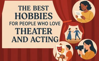 The Best Hobbies for People Who Love Theater and Acting