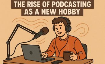 The Rise of Podcasting as a New Hobby